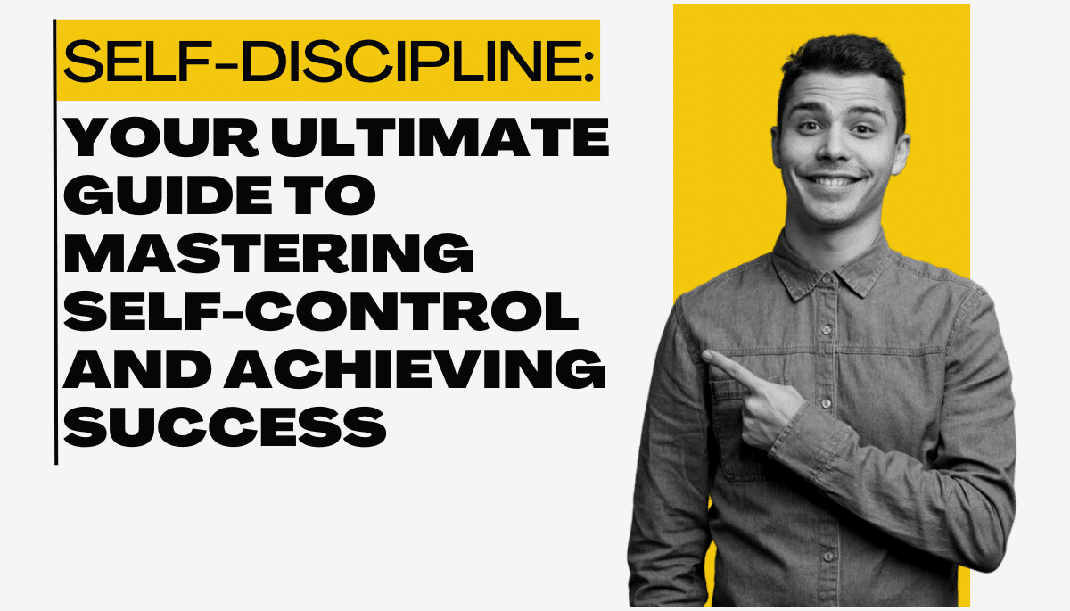 Self-Discipline: Your Ultimate Guide to Mastering Self-Control and Achieving Success